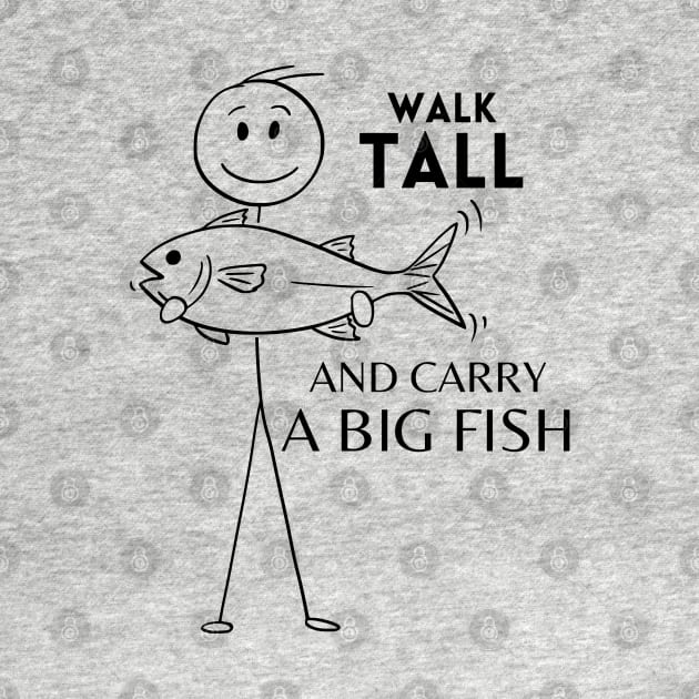 Walk Tall and Carry a Big Fish by VioletGrant